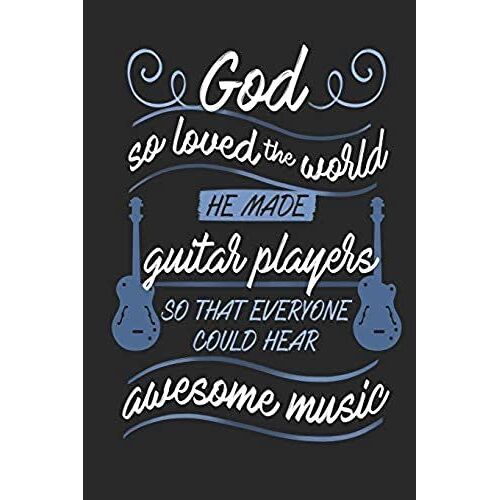 God So Loved The World He Made Guitar Players So That Everyone Could Hear Awesome Music: Blank Lined Journal Notebook, 120 Pages, Soft Matte Cover, 6 X 9