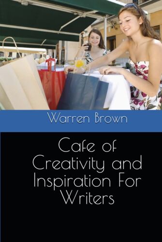 Cafe Of Creativity And Inspiration For Writers (Prolific Writing For Everyone)