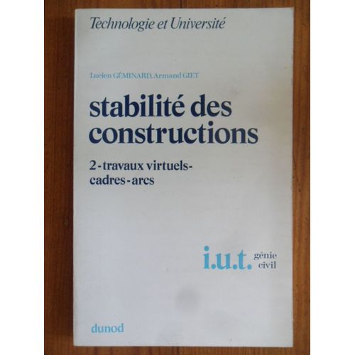 Stabilité Des Constructions  - Tome 2 - Travaux Virtuels, Cadres, Arcs - Technologie Et Université - I.U.T. - Génie Civil