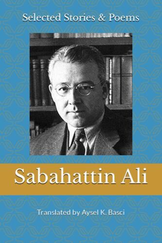 Selected Stories & Poems By Sabahattin Ali: Translated By Aysel K Basci
