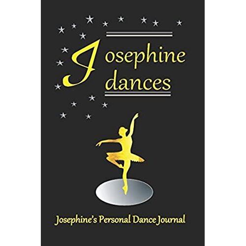 Josephine Dances Josephine's Personal Dance Journal: Josephine's Personal Dance Journal (Personalised Dance Journal Book Series)