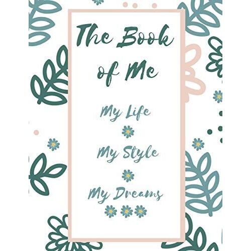 The Book Of Me: My Life, My Style, My Dreams: ('all About Me' Diary & Journal Series.)Notebook For Kids & Girls & Woman .Size: 8.5 Inch* 11 Inch & 120 Pages