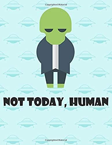 Not Today Human: Funny Alien Doodle Journal Notebook 8.5x11" With 110 Pages, Blank & Lined For Doodles, Drawing, Writing, Planning, Dreaming