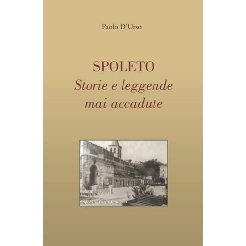 Spoleto: Storie E Leggende Mai Accadute