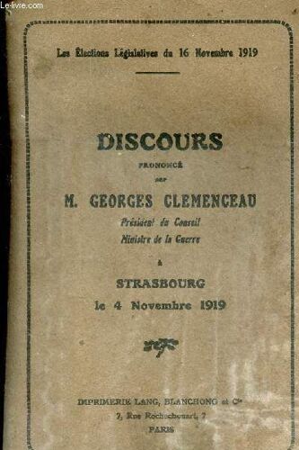 Les Élections Législatives Du 16 Novembre 1919 - Discours Prononcé Par M.Georges Clemenceau Président Du Conseil Ministre De La Guerre À Strasbourg Le 4 Novembre 1919.
