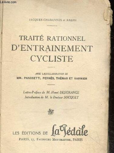 Traite Rationnel D Entrainement Cycliste - La Qualite, La Forme : Piste, Route - La Position: Sprinters, Routier, Stayers- L Entrainement Mecanique- Le Coup De Pedale- La Tactique- Physiologie :(...)