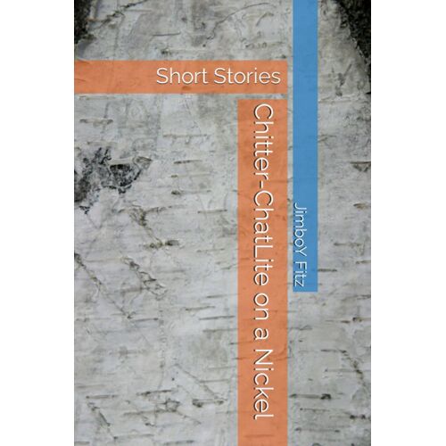 Chitter-Chatlite On A Nickel: Short Stories
