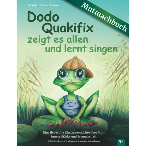 Dodo Quakifix Zeigt Es Allen Und Lernt Singen | Eine Liebevolle Kindergeschichte Über Mut, Innere Stärke Und Freundschaft Bilderbuch Zum Vorlesen Und Ersten Selberlesen, Für Kinder Ab 5 Jahren