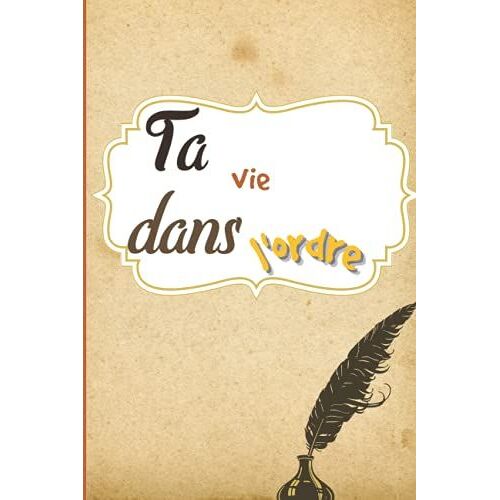Ta Vie, Dans L'ordre: Carnet To Do List/ 6x9 Pouces( 15,24 X 22,86 Cm) / Pour Tous Ceux Qui Veulent Avoir Un Repère Dans Leur Quotidien, Se Sentir Motivé, Ne Plus Se Sentir Frustré.