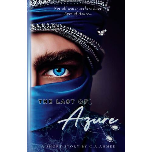 The Last Of Azure: A Short Story By C.A. Ahmed