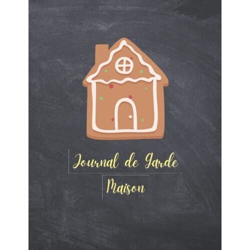 Journal De Garde Maison: Journal De Garde De Maison Pour Enregistrer Et Garder Une Trace De Toutes Les Informations De La Maison Dans Un Seul Endroit Organisé.