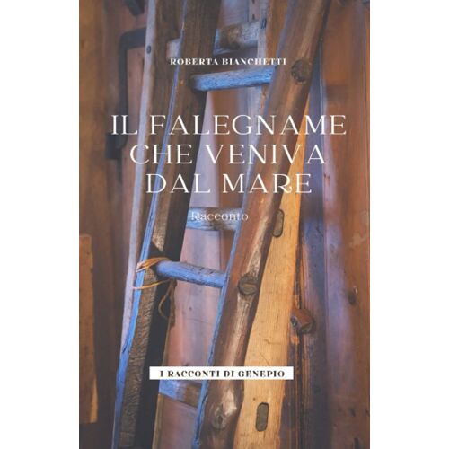 Il Falegname Che Veniva Dal Mare: Racconto (I Racconti Di Genepio)
