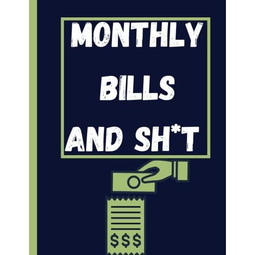 Monthly Bills And Sh*T: Monthly Bills And Payments Planner | Weekly Expense Tracker Bill Organizer, Budget Planner And Bill Tracker | Simple Monthly Bill Tracker & Payment Reminder Checklist, 120 Page