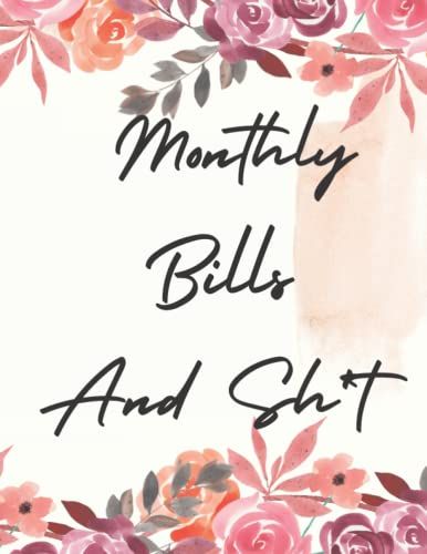 Monthly Bills And Sh*T: Monthly Bills And Payments Planner | Weekly Expense Tracker Bill Organizer, Budget Planner And Bill Tracker | Simple Monthly Bill Tracker & Payment Reminder Checklist, 120 Page