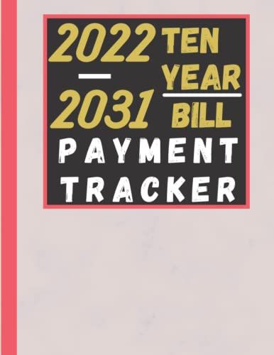 Ten Year Bill Payment Tracker 2022-2031: Bill Payment Organizer Log Book Monthly Bill Planner Notebook-Simple Bill Records And Checklist Planner-Keep ... With Bill Payment Management, 120 Page