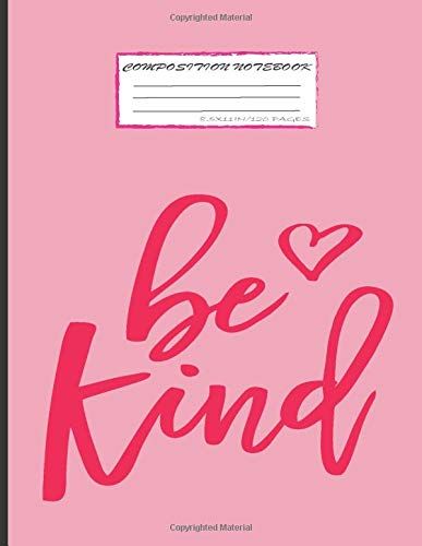 Be Kind Composition Notebook: Lined Paper Notebook - (8.5" X 11" Inches) - 120 Pages - College Ruled Lined Paper, Workbook For Kids Teens, Students And Adults