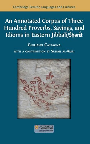 An Annotated Corpus Of Three Hundred Proverbs, Sayings, And Idioms In Eastern Jibbali/ŚḥəRɛ̄́́T