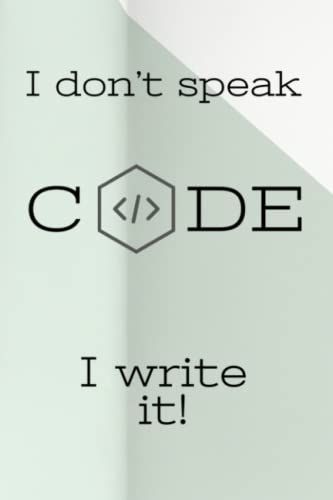 I Don't Speak Code, I Write It: Coding Notebook Journal - 120 Pages - 6 X 9 In - Half Blank / Half College Line Ruled - Blank Pager - Gift For ... - Gift For It - Gift For Programming Lovers