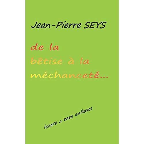 De La Bêtise À La Méchanceté: Lettre À Mes Enfants