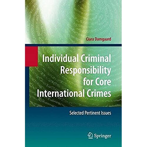 Individual Criminal Responsibility For Core International Crimes