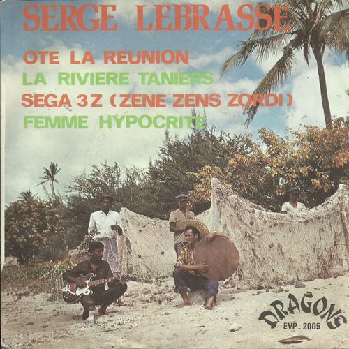 Serge Lebrasse (Et Les Night Birds - Sega Boys) (Ile Maurice) : Ote La Reunion (S. Lebrasse) 2'43 - La Rivière Taniers (Folk S. Lebrasse) 3'17 / Sega 3 Z (Zene Zens Zordi) 2'14 - Femme Hypocrite 3'20