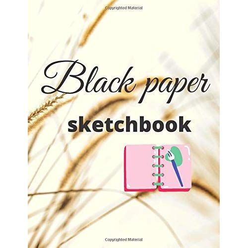 Black Paper Sketchbook: A Journal And Sketchbook For Girls With Black Pages | Gel Pen Paper, Blank Drawing Book For Kids And Adults 110 Pages Xl Size 8.5" X 11" Notebook, Journal
