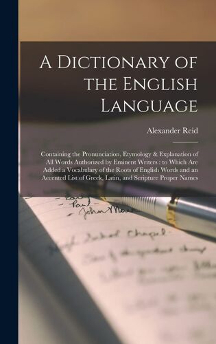 A Dictionary Of The English Language [Microform]: Containing The Pronunciation, Etymology & Explanation Of All Words Authorized By Eminent Writers: To