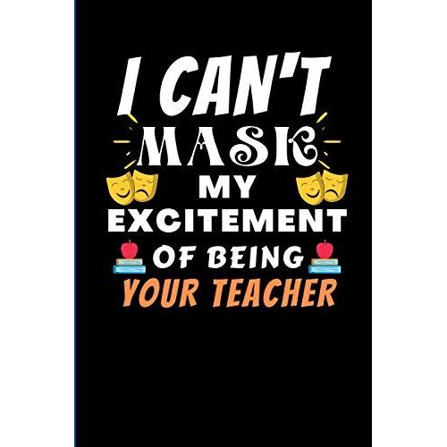 I Can't Mask My Excitement Of Being Your Teacher: Simple College Ruled Composition Notebook, For Teachers.