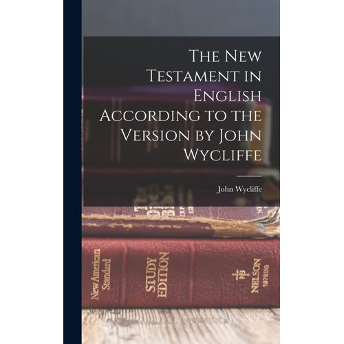 The New Testament In English According To The Version By John Wycliffe