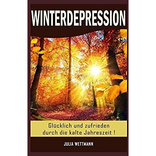 Winterdepression: Gluecklich Und Zufrieden Durch Die Kalte Jahreszeit !