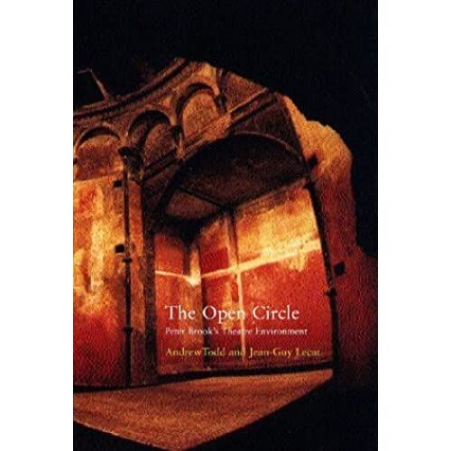 The Open Circle: Peter Brook's Theatre Environments