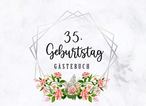 35. Geburtstag Gaestebuch: Individuelles Gaestebuch, Eintragbuch Fuer Den 35. Geburtstag - Mehr Als 100 Vorgedruckte Seiten Zum Ausfuellen - Erinnerungsbuch Fuer Glueckwuensche