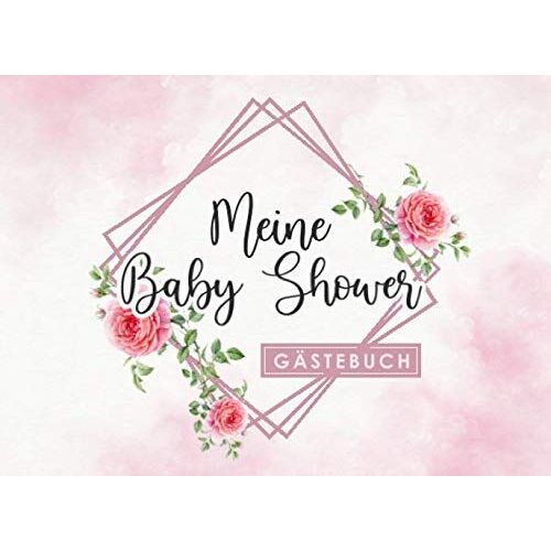 Meine Baby Shower - Gaestebuch: Individuelles Gaestebuch, Eintragbuch Fuer Die Babyparty - Mehr Als 100 Vorgedruckte Seiten Zum Ausfuellen - Erinnerungsbuch Fuer Glueckwuensche