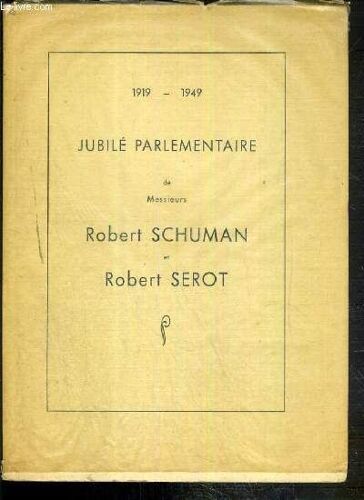 Jubile Parlementaire De Messieurs Robert Schuman Et Robert Serot - 1919-1949