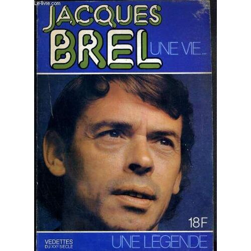 Jacques Brel - Une Vie...- Une Legende / Collection Vedettes Au Xxe Siecle
