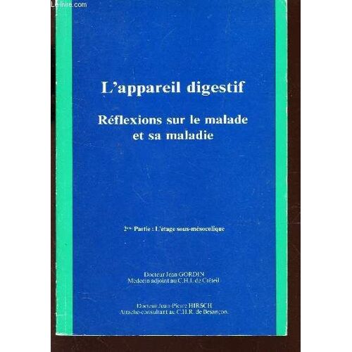 L'appreil Digestif - Reflexions Sur Le Malde Et Sa Maladie / 2eme Parie: L'etage Sous Mesocolique