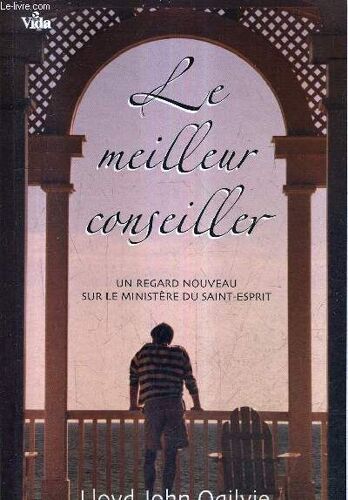 Le Meilleur Conseiller - Un Regard Nouveau Sur Le Ministère Du Saint-Esprit