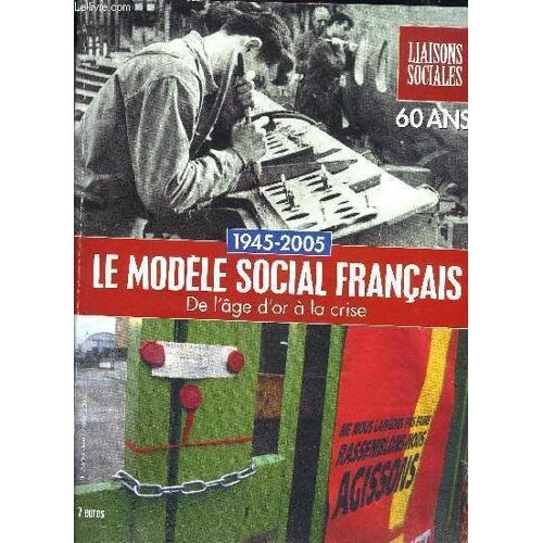 Liaisons Sociales Hors Série  Octobre 2005 - 1945 - 2005 Le Modele Social Francais De L'age D'or A La Crise