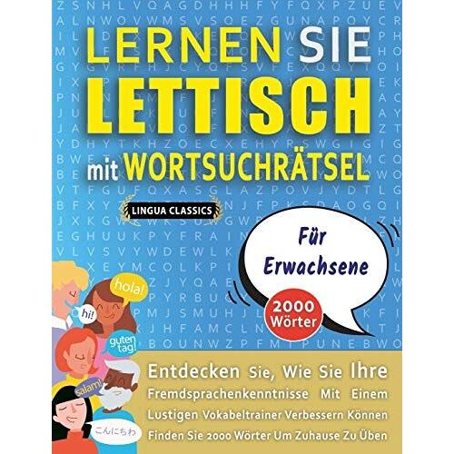 Lernen Sie Lettisch Mit Wortsuchraetsel Fuer Erwachsene - Entdecken Sie, Wie Sie Ihre Fremdsprachenkenntnisse Mit Einem Lustigen Vokabeltrainer Verbessern Koennen - Finden Sie 2000 Woerter Um Zuhause