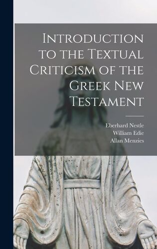 Introduction To The Textual Criticism Of The Greek New Testament