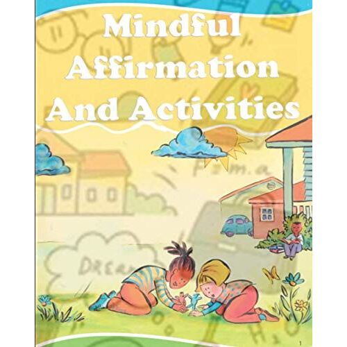 Mindful Affirmation And Activities: Fun Activities To Help Children Stay Calm And Make Better Choices When They Feel Mad, Fun With Colors, Practicing Mindfulness
