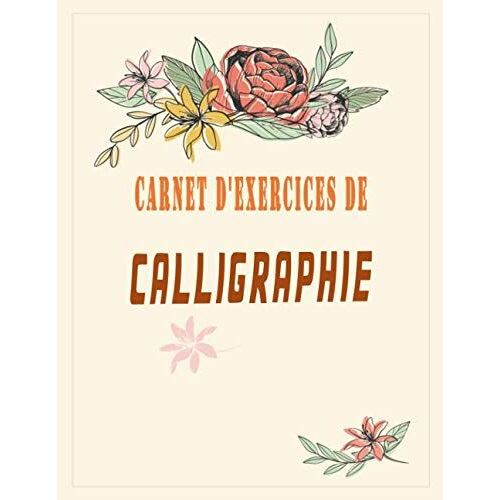 Carnet D'exercices De Calligraphie: Livre D'exercices Calligraphie Et Lettering Faciles