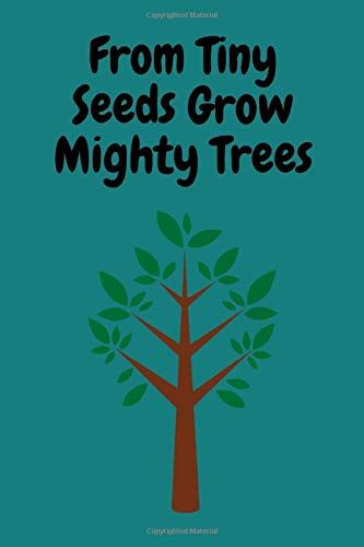 From Tiny Seeds Grow Mighty Trees: Paraprofessional Gifts / Teacher Notebook / Inspirational Teacher Gifts / Teacher Gifts Appreciation / Teacher's Aide / 6x9 Inches , 100 Pages