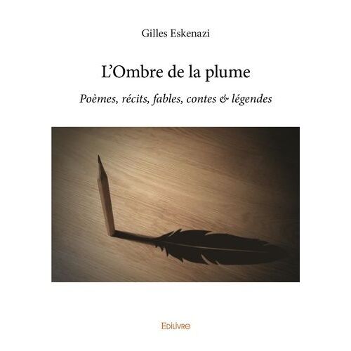 L'ombre De La Plume - Poèmes, Récits, Fables, Contes & Légendes