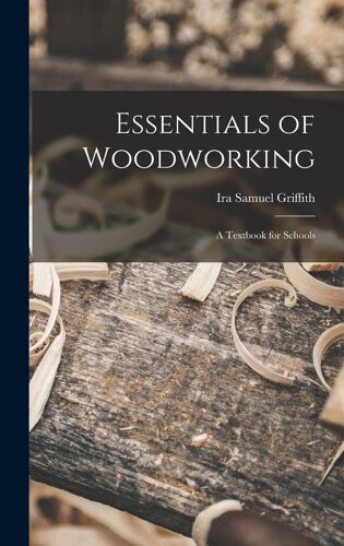 Essentials Of Woodworking: A Textbook For Schools