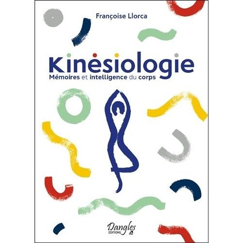 Kinésiologie - Mémoires Et Intelligence Du Corps