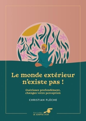 Le Monde Extérieur N'existe Pas ! - Guérissez Profondément, Changez Votre Perception