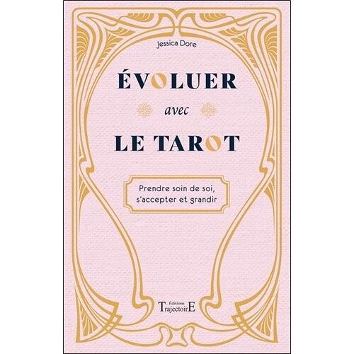 Evoluer Avec Le Tarot - Prendre Soin De Soi, S'accepter Et Grandir