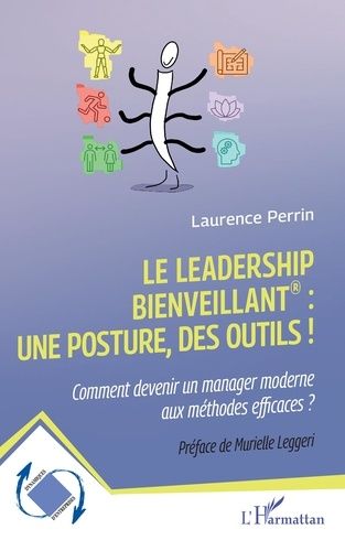 Le Leadership Bienveillant : Une Posture, Des Outils ! - Comment Devenir Un Manager Moderne Aux Méthodes Efficaces ?