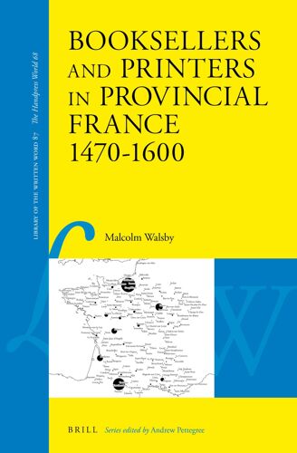 Booksellers And Printers In Provincial France 1470-1600